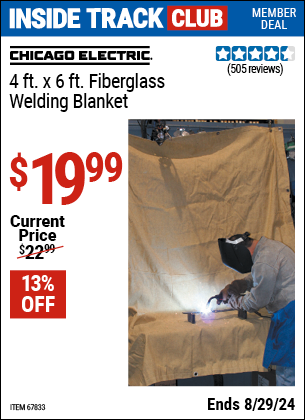 Inside Track Club members can buy the CHICAGO ELECTRIC 4 ft. x 6 ft. Fiberglass Welding Blanket (Item 67833) for $19.99, valid through 8/29/2024.