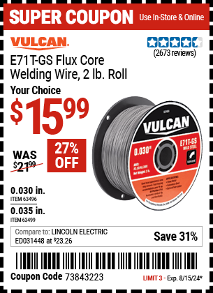 Buy the VULCAN 0.030 in. E71T-GS Flux Core Welding Wire 2.00 lb. Roll (Item 63496/63499) for $15.99, valid through 8/15/2024.