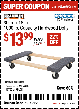 Buy the FRANKLIN 30 in. x 19 in., 1000 lb. Capacity Hardwood Dolly (Item 58314/58316) for $13.99, valid through 8/15/2024.