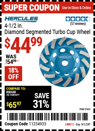 Buy the HERCULES 4-1/2 in. Diamond Segmented Turbo Cup Wheel (Item 57849) for $44.99, valid through 9/1/2024.