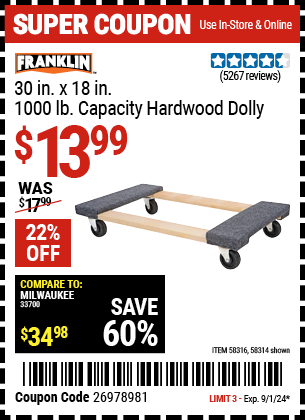 Buy the FRANKLIN 30 in. x 19 in., 1000 lb. Capacity Hardwood Dolly (Item 58314/58316) for $13.99, valid through 9/1/2024.