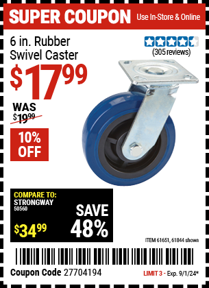 Buy the 6 in. Rubber Heavy Duty Swivel Caster (Item 61844/61651) for $17.99, valid through 9/1/2024.