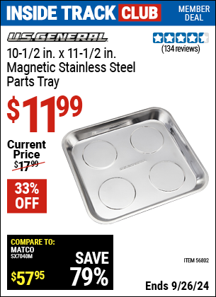 Inside Track Club members can Buy the U.S. GENERAL 10-1/2 in. X 11-1/2 in. Magnetic Stainless Steel Parts Tray (Item 56802) for $11.99, valid through 9/26/2024.