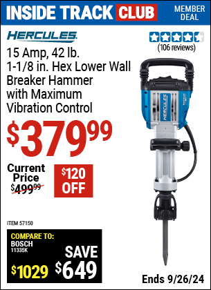 Inside Track Club members can Buy the HERCULES 15 Amp, 42 lb., 1-1/8 in. Hex Lower Wall Breaker Hammer with Maximum Vibration Control (Item 57150) for $379.99, valid through 9/26/2024.