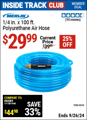 Inside Track Club members can Buy the MERLIN 1/4 in. x 100 ft. Polyurethane Air Hose (Item 58540) for $29.99, valid through 9/26/2024.