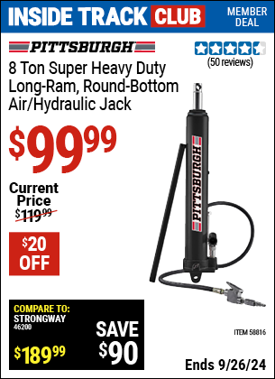 Inside Track Club members can Buy the PITTSBURGH 8 Ton Long Ram Air/Hydraulic Jack (Item 58816) for $99.99, valid through 9/26/2024.