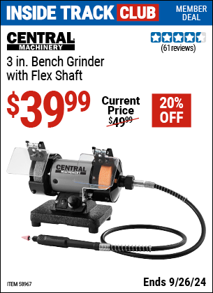 Inside Track Club members can Buy the CENTRAL MACHINERY 3 in. Bench Grinder with Flex Shaft (Item 58967) for $39.99, valid through 9/26/2024.