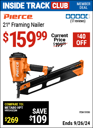 Inside Track Club members can Buy the PIERCE 21° Framing Nailer (Item 59580) for $159.99, valid through 9/26/2024.