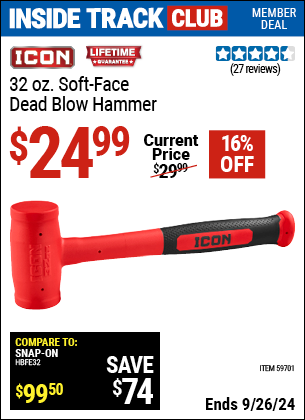 Inside Track Club members can Buy the ICON 32 oz. Soft Face Dead Blow Hammer (Item 59701) for $24.99, valid through 9/26/2024.