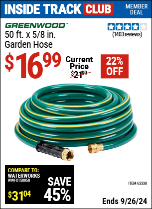 Inside Track Club members can Buy the GREENWOOD 5/8 in. x 50 ft. Heavy Duty Garden Hose (Item 63338) for $16.99, valid through 9/26/2024.