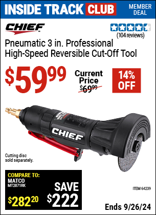 Inside Track Club members can Buy the CHIEF 3 in. Professional High-Speed Reversible Air Cut-Off Tool (Item 64239) for $59.99, valid through 9/26/2024.