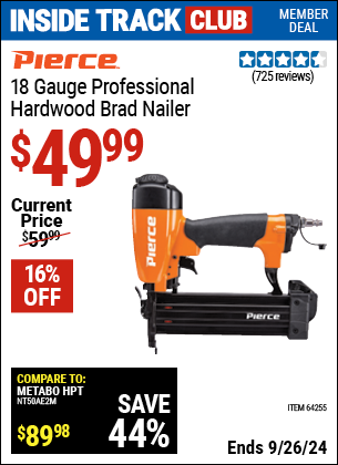 Inside Track Club members can Buy the PIERCE 18 Gauge Professional Brad Nailer (Item 64255) for $49.99, valid through 9/26/2024.