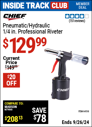 Inside Track Club members can Buy the CHIEF 1/4 in. Professional Air Hydraulic Riveter (Item 64518) for $129.99, valid through 9/26/2024.