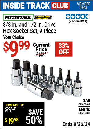 Inside Track Club members can Buy the PITTSBURGH 3/8 in. and 1/2 in. Drive Hex Socket Set, 9-Piece (Item 67880/67884) for $9.99, valid through 9/26/2024.