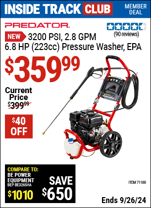 Inside Track Club members can Buy the PREDATOR 3200 PSI, 2.8 GPM, 6.8 HP (223cc) Pressure Washer (Item 71100) for $359.99, valid through 9/26/2024.