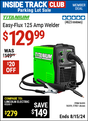 Inside Track Club members can buy the TITANIUM Easy-Flux 125 Amp Welder (Item 57861/56355) for $129.99, valid through 8/15/2024.