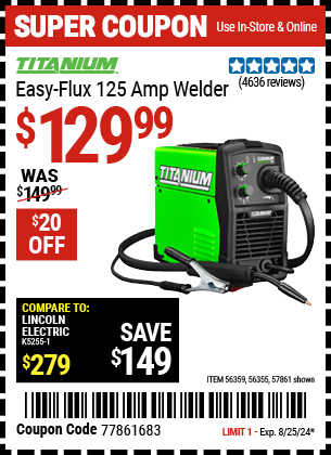 Buy the TITANIUM Easy-Flux 125 Amp Welder (Item 57861/56355) for $129.99, valid through 8/25/2024.