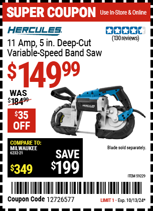 Buy the HERCULES 11 Amp, 5 in. Deep Cut Variable-Speed Band Saw (Item 59229) for $149.99, valid through 10/13/2024.