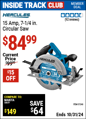 Inside Track Club members can Buy the HERCULES 15 Amp 7-1/4 in. Heavy Duty Circular Saw (Item 57240) for $84.99, valid through 10/31/2024.