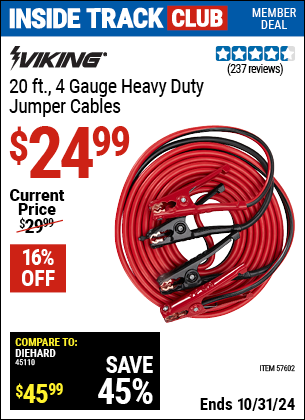 Inside Track Club members can Buy the VIKING 20 ft. 4 Gauge Heavy Duty 250 Amp Jumper Cables (Item 57602) for $24.99, valid through 10/31/2024.