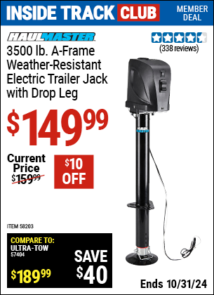 Inside Track Club members can Buy the HAUL-MASTER 3500 lb. A-Frame Weather Resistant Electric Trailer Jack with Drop Leg (Item 58203) for $149.99, valid through 10/31/2024.