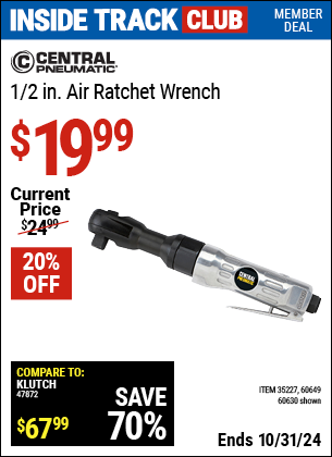 Inside Track Club members can Buy the CENTRAL PNEUMATIC 1/2 in. Air Ratchet Wrench (Item 60649/35227/60649) for $19.99, valid through 10/31/2024.