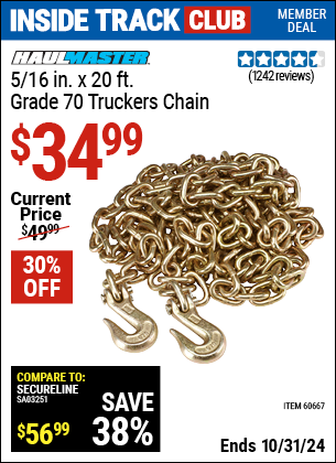 Inside Track Club members can Buy the HAUL-MASTER 5/16 in. x 20 ft. Grade 70 Trucker's Chain (Item 60667) for $34.99, valid through 10/31/2024.