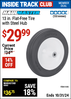 Inside Track Club members can Buy the HAUL-MASTER 13 in. Flat-free Tire with Steel Hub (Item 61606) for $29.99, valid through 10/31/2024.