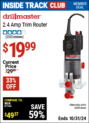 Inside Track Club members can Buy the DRILL MASTER 1/4 in. 2.4 Amp Trim Router (Item 62659/61626/64314) for $19.99, valid through 10/31/2024.