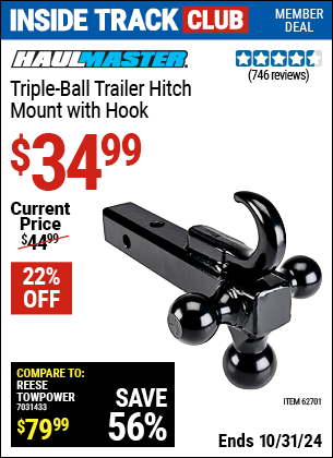 Inside Track Club members can Buy the HAUL-MASTER Triple Ball Trailer Hitch Mount with Hook (Item 62701) for $34.99, valid through 10/31/2024.