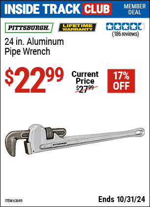 Inside Track Club members can Buy the PITTSBURGH 24 in. Aluminum Pipe Wrench (Item 63649) for $22.99, valid through 10/31/2024.