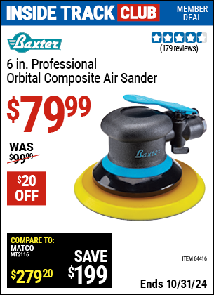 Inside Track Club members can Buy the BAXTER 6 in. Professional Orbital Composite Sander (Item 64416) for $79.99, valid through 10/31/2024.