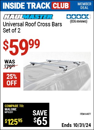 Inside Track Club members can Buy the HAUL-MASTER Universal Roof Cross Bars Set of 2 (Item 64877) for $59.99, valid through 10/31/2024.