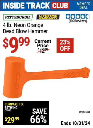 Inside Track Club members can Buy the PITTSBURGH 4 lb. Neon Orange Dead Blow Hammer (Item 69004) for $9.99, valid through 10/31/2024.