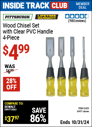 Inside Track Club members can Buy the PITTSBURGH Wood Chisel Set with Clear PVC Handle, 4 Piece (Item 69471/42429) for $4.99, valid through 10/31/2024.