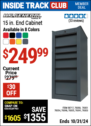 Inside Track Club members can Buy the U.S. GENERAL 15 in. End Cabinet, Series 3 (Item 70353/58717/70350/70351/70354/70355/70391/70390) for $249.99, valid through 10/31/2024.