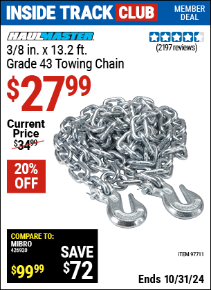 Inside Track Club members can Buy the HAUL-MASTER 3/8 in. x 13.2 ft. Grade 43 Towing Chain (Item 97711) for $27.99, valid through 10/31/2024.