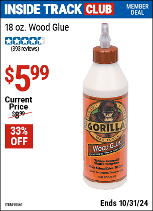 Inside Track Club members can Buy the GORILLA GLUE 18 oz. Gorilla Wood Glue (Item 98561) for $5.99, valid through 10/31/2024.