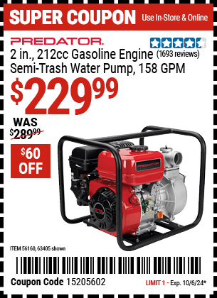 Buy the PREDATOR 2 in. 212cc Gasoline Engine Semi-Trash Water Pump, 158 GPM (Item 63405/56160) for $229.99, valid through 10/6/2024.