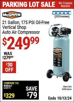 Buy the MCGRAW 21 Gallon, 175 PSI Oil-Free Vertical Shop/Auto Air Compressor (Item 64858/57259) for $249.99, valid through 10/13/2024.