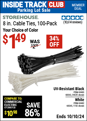 Inside Track Club members can Buy the STOREHOUSE 8 in. Cable Ties 100 Pk. (Item 1142/69402/60265/34635/69403/60263) for $1.49, valid through 10/10/2024.