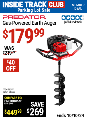 Inside Track Club members can Buy the PREDATOR Gas-Powered Earth Auger (Item 57341/56257) for $179.99, valid through 10/10/2024.