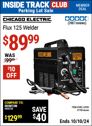 Inside Track Club members can Buy the CHICAGO ELECTRIC Flux 125 Welder (Item 57798/63582/63583) for $89.99, valid through 10/10/2024.