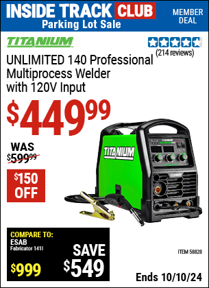 Inside Track Club members can Buy the TITANIUM UNLIMITED 140 Professional Multiprocess Welder with 120V Input (Item 58828) for $449.99, valid through 10/10/2024.