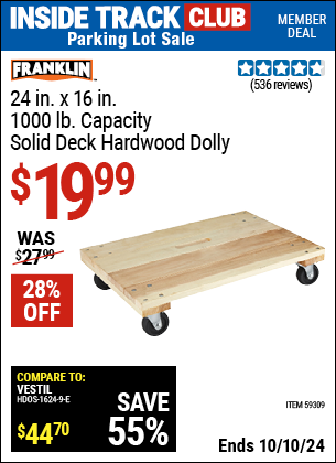 Inside Track Club members can Buy the FRANKLIN 24 in. x 16 in. 1000 lb. Capacity Solid Deck Hardwood Dolly (Item 59309) for $19.99, valid through 10/10/2024.