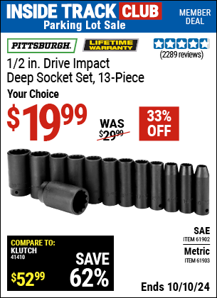 Inside Track Club members can Buy the PITTSBURGH 1/2 in. Drive Impact Deep Socket Set 13 Pc. (Item 61902/61903) for $19.99, valid through 10/10/2024.