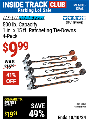 Inside Track Club members can Buy the HAUL-MASTER 500 lb. Capacity 1 in. x 15 ft. Ratcheting Tie Downs 4 Pk. (Item 63996/56397) for $9.99, valid through 10/10/2024.