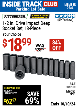 Inside Track Club members can Buy the PITTSBURGH 1/2 in. Drive Impact Deep Socket Set 13 Pc. (Item 69560/69561) for $18.99, valid through 10/10/2024.