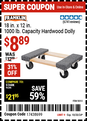 Buy the FRANKLIN 18 in. x 12 in. 1000 lb. Capacity Hardwood Dolly (Item 58312) for $8.89, valid through 10/20/2024.