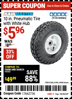 Buy the HAUL-MASTER 10 in. Pneumatic Tire with White Hub (Item 30900/62409/62698) for $5.96, valid through 10/20/2024.